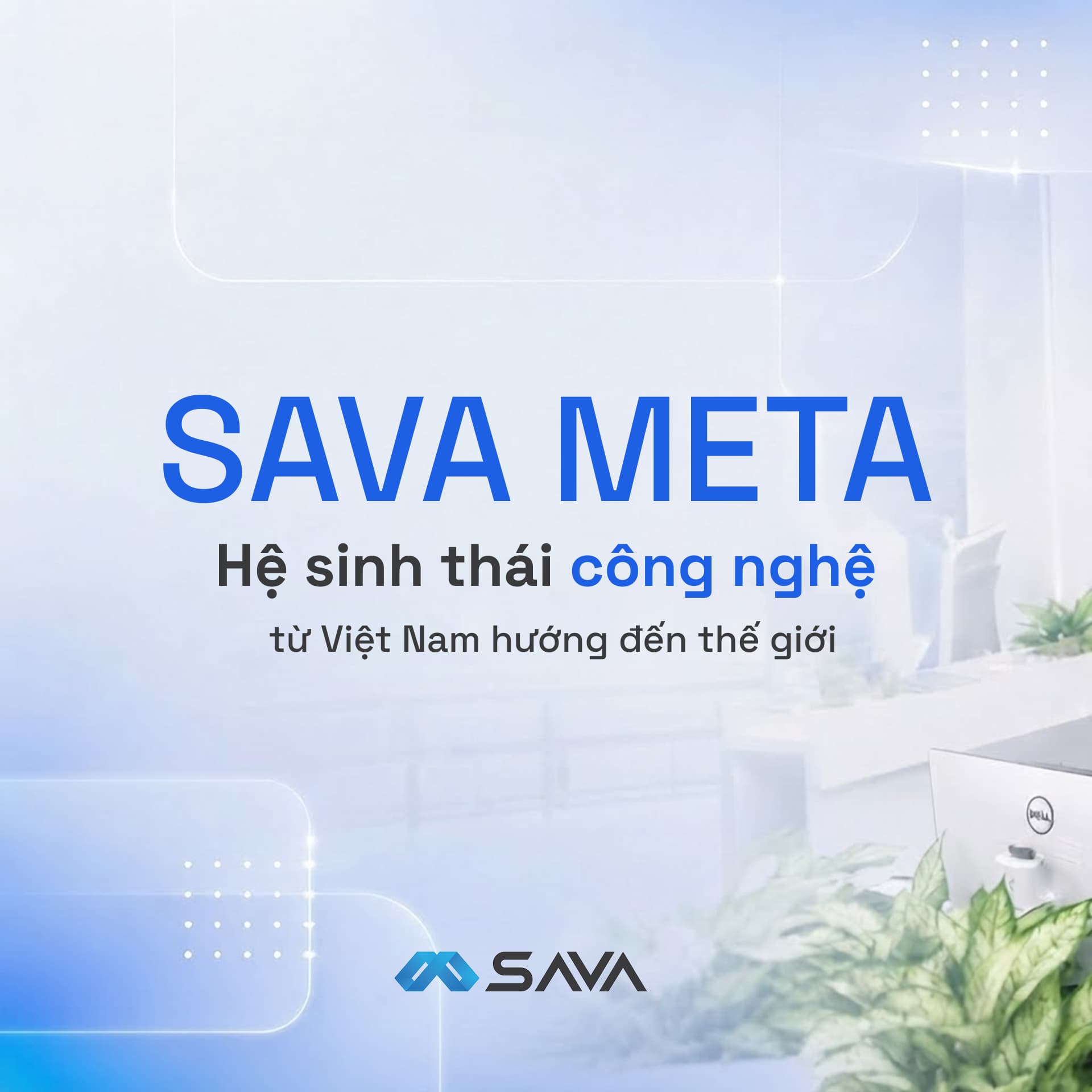 SAVA META – Hệ sinh thái công nghệ được kiến tạo từ Việt Nam
