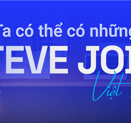 Làm thế nào để có những Steve Jobs Việt Nam?