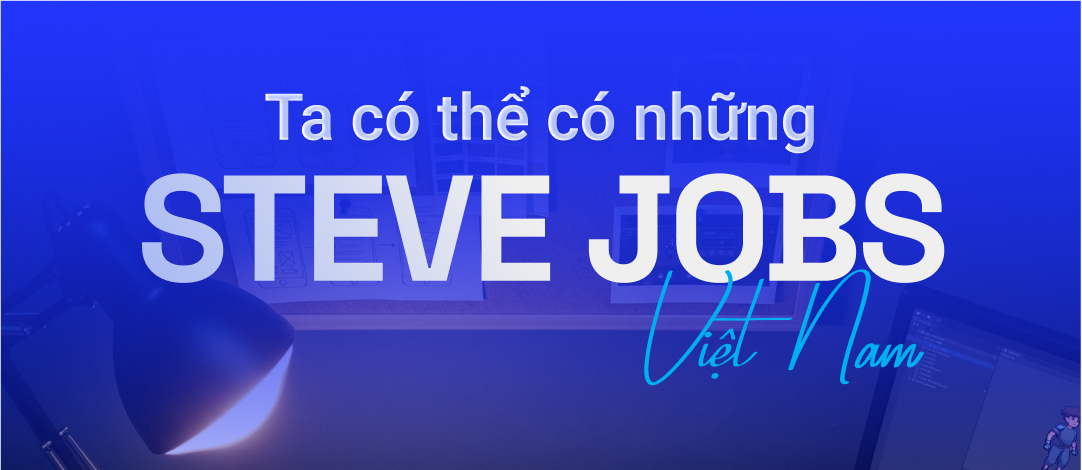 Làm thế nào để có những Steve Jobs Việt Nam?