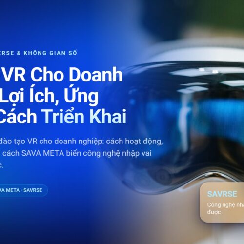 Đào Tạo VR Cho Doanh Nghiệp: Lợi Ích, Ứng Dụng & Cách Triển Khai
